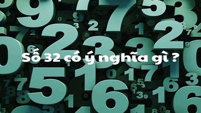Đề Về 32 Hôm Sau Đánh Con Gì – Soi Cầu Lô Đề Chuẩn 2026 1 Ý nghĩa con số 32 trong phong thủy