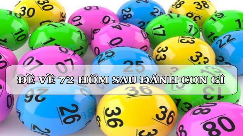 Đề Về 72 Hôm Sau Đánh Con Gì – Soi Cầu Lô Đề Chuẩn 2026 5 Giải mã giấc mơ nằm thấy đề về 72