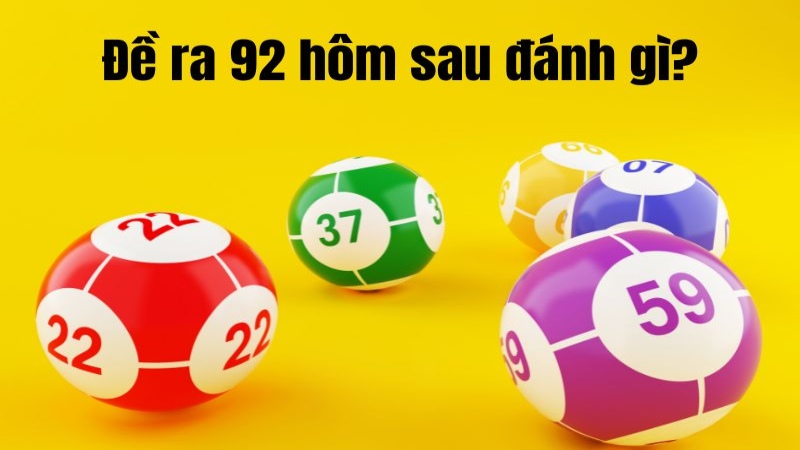 Đề Về 92 Hôm Sau Đánh Con Gì – Soi Cầu Lô Đề Chuẩn 2026 1 Thông tin đề về 92 hôm sau đánh con gì?