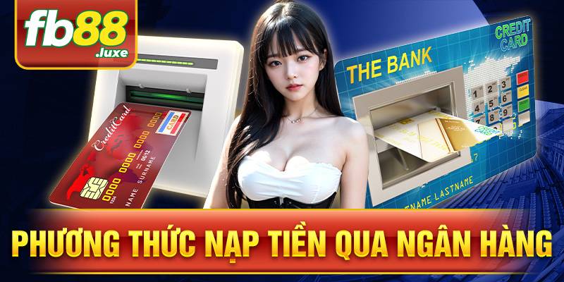 FB88 37 Phương thức nạp tiền qua ngân hàng trở nên phổ biến