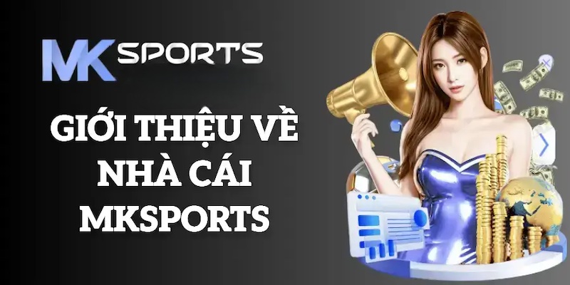 Mksport - Nhà cái trực tuyến nổi tiếng và uy tín hàng đầu 1 Giới thiệu nền tảng chơi game Mksport