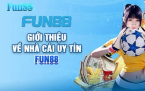 Tổng quan về đơn vị cá cược Fun88